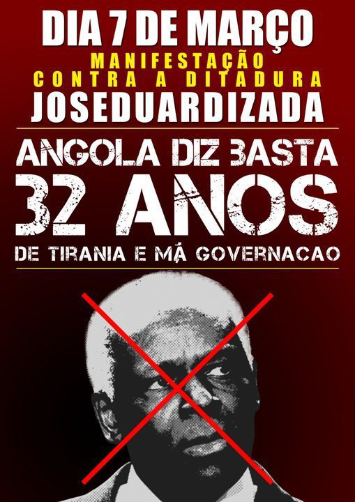 "Dia 7 de Março Manifestação contra a ditadura Joseduardizada. Angola diz basta: 32 anos de tirania e má governação." Cartaz Nova Revoluçao do Povo Angolano. Partilhado na página de Facebook do movimento com o mesmo nome.
