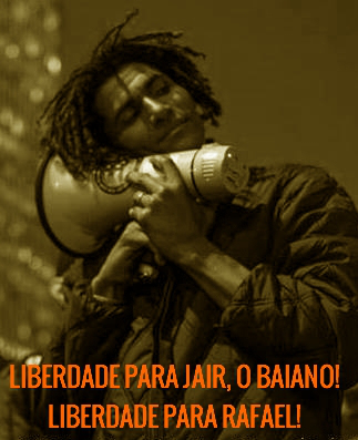 Poster calling for freedom of Baiano and Rafael. "This is Jair, and his unseparable megaphone. Unfortunately we don't have any photos of Rafael."